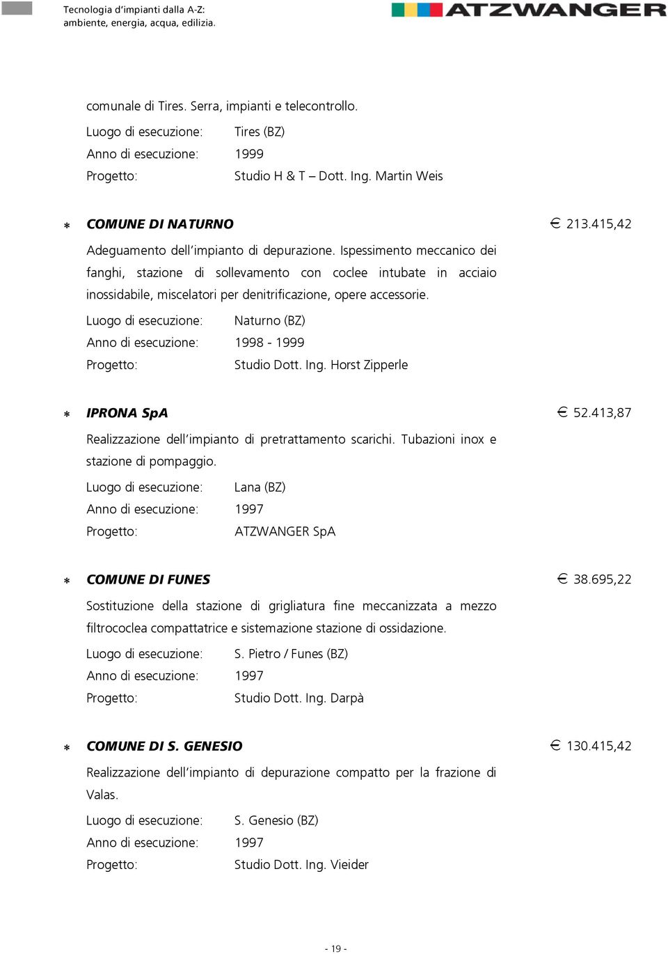 Ispessimento meccanico dei fanghi, stazione di sollevamento con coclee intubate in acciaio inossidabile, miscelatori per denitrificazione, opere accessorie.