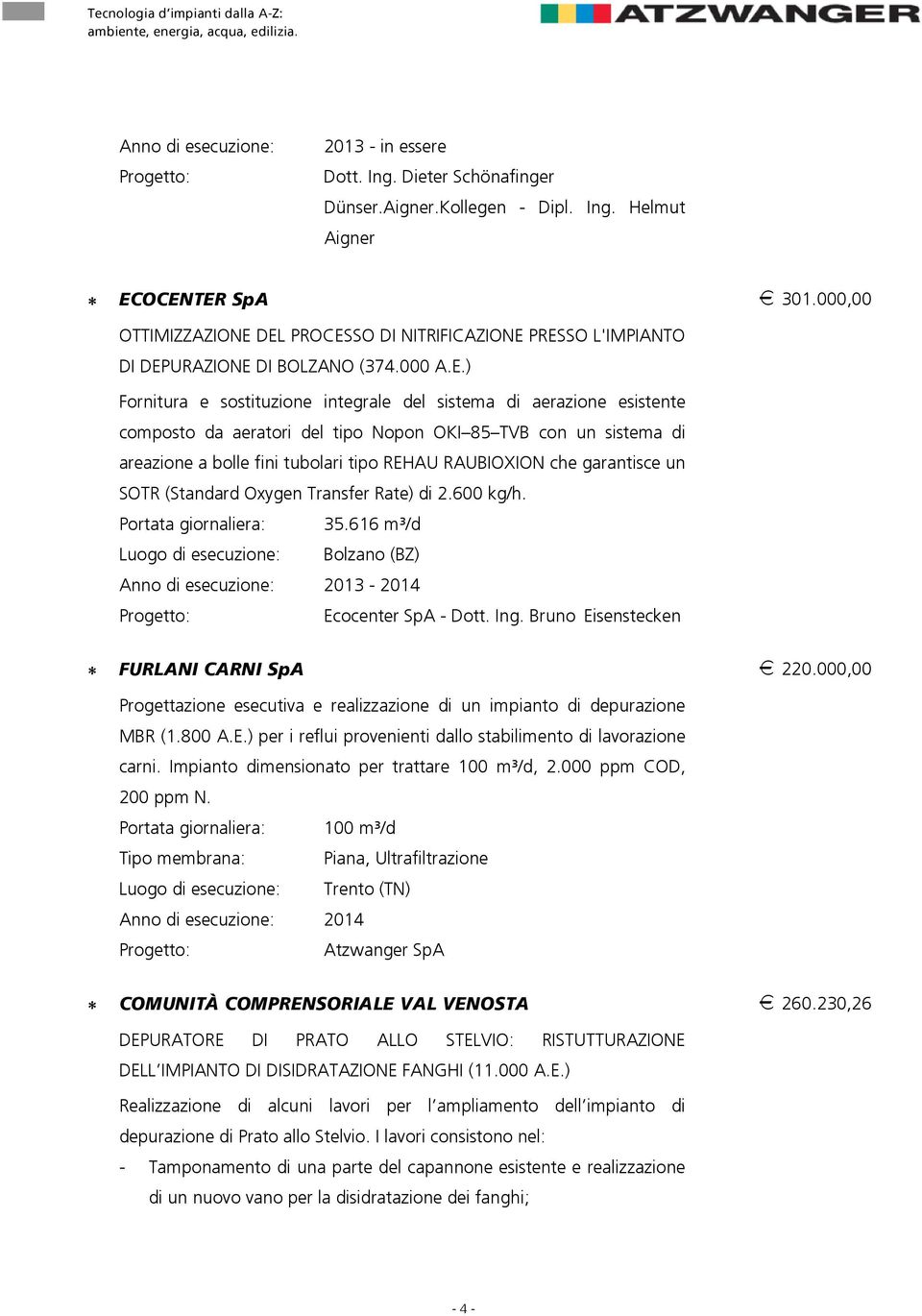 DEL PROCESSO DI NITRIFICAZIONE PRESSO L'IMPIANTO DI DEPURAZIONE DI BOLZANO (374.000 A.E.) Fornitura e sostituzione integrale del sistema di aerazione esistente composto da aeratori del tipo Nopon OKI