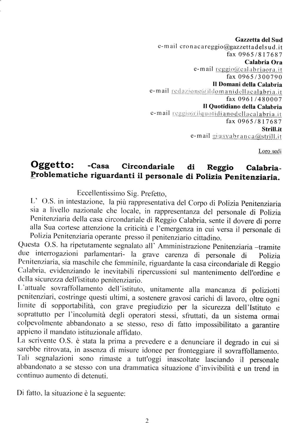 it Loro sed i -Casa Circondariale di - Problematiche riguardanti il personale di Polizia Penitenziaria. Eccellentissimo Sig. Prefetto, L' O.S. in intestazione, la più rappresentativa del Corpo di Polizia.