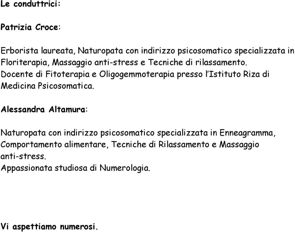 Docente di Fitoterapia e Oligogemmoterapia presso l Istituto Riza di Medicina Psicosomatica.