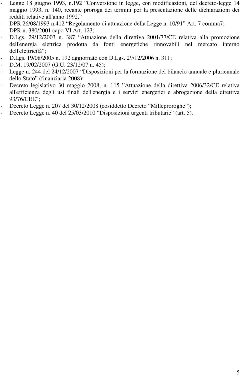 7 comma7; - DPR n. 380/2001 capo VI Art. 123; - D.Lgs. 29/12/2003 n.