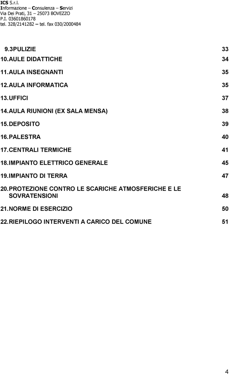 CENTRALI TERMICHE 41 18. IMPIANTO ELETTRICO GENERALE 45 19. IMPIANTO DI TERRA 47 20.