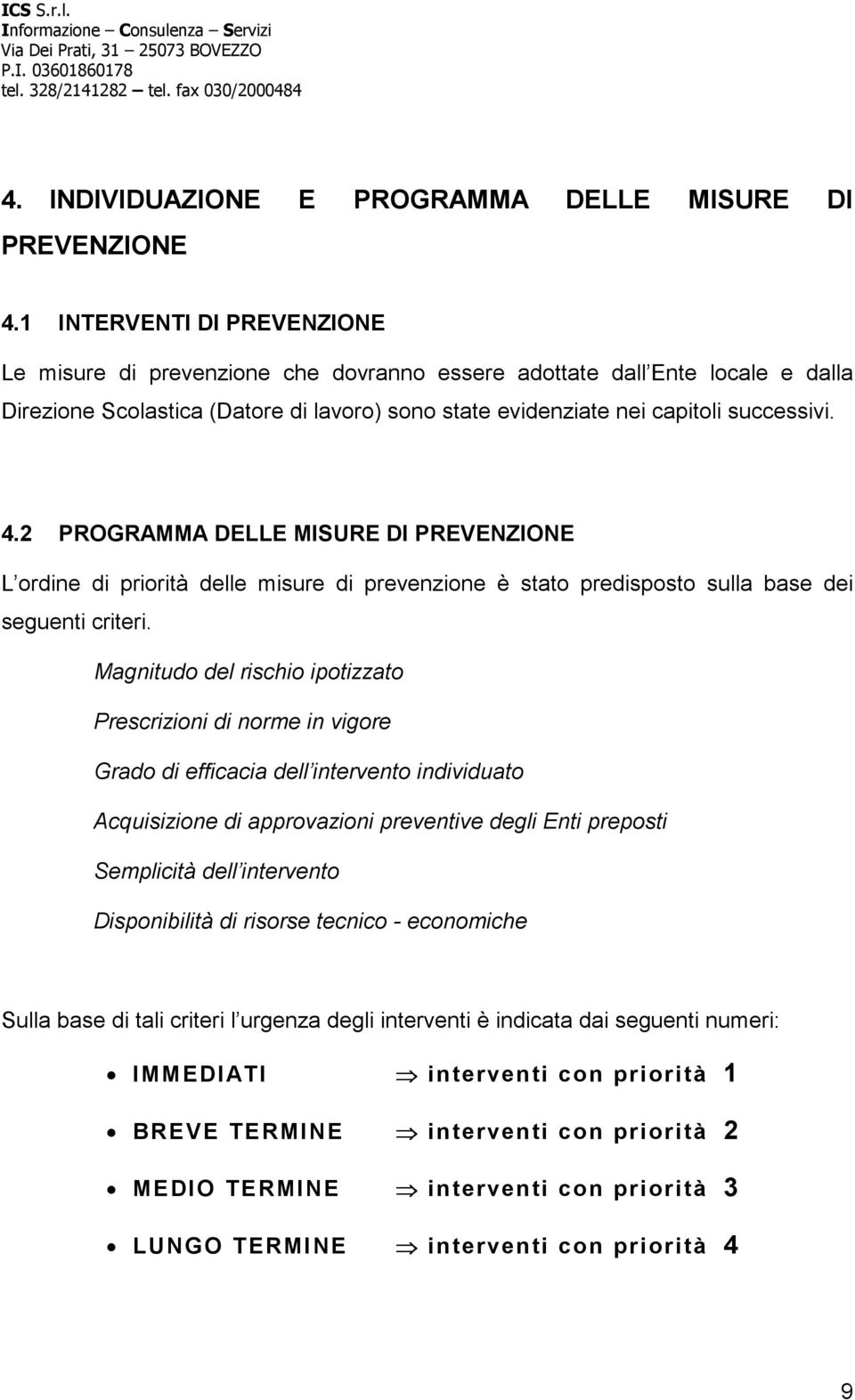 2 PROGRAMMA DELLE MISURE DI PREVENZIONE L ordine di priorità delle misure di prevenzione è stato predisposto sulla base dei seguenti criteri.