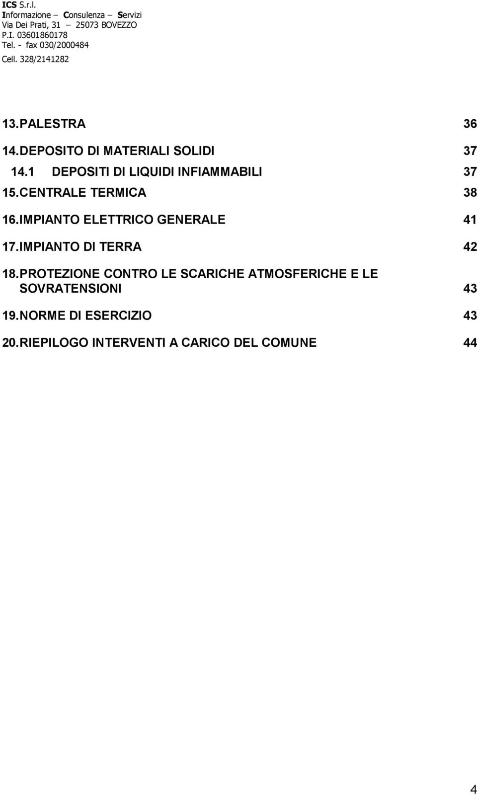 IMPIANTO ELETTRICO GENERALE 41 17.IMPIANTO DI TERRA 42 18.