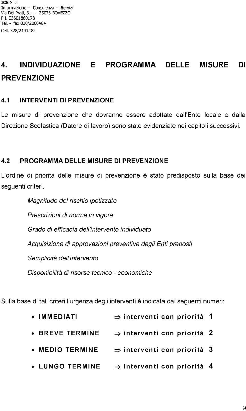 2 PROGRAMMA DELLE MISURE DI PREVENZIONE L ordine di priorità delle misure di prevenzione è stato predisposto sulla base dei seguenti criteri.