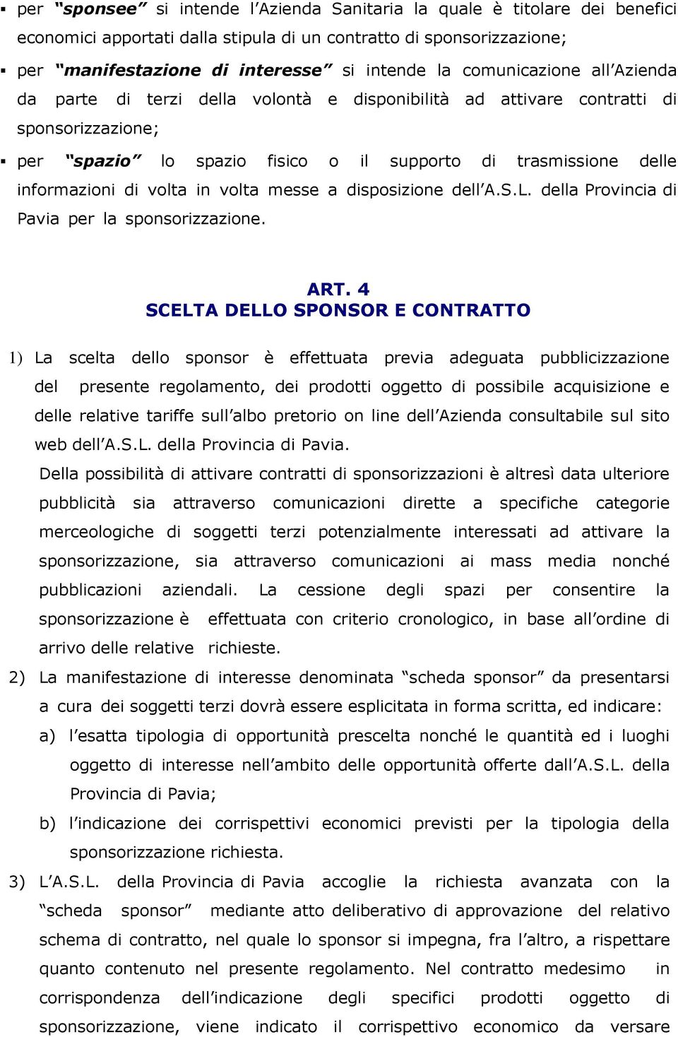 volta in volta messe a disposizione dell A.S.L. della Provincia di Pavia per la sponsorizzazione. ART.