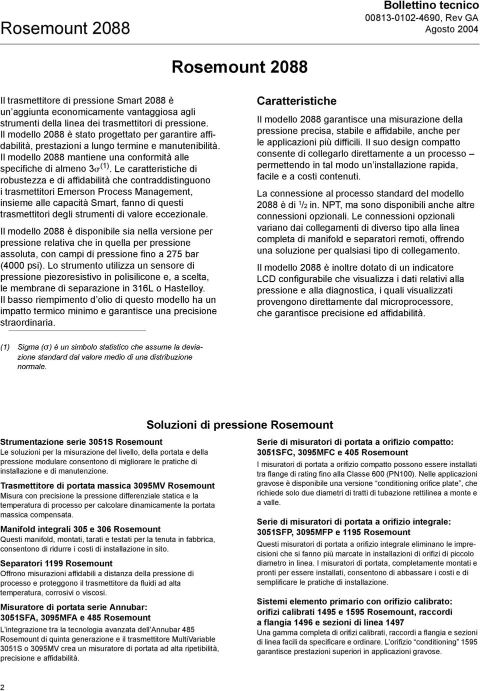 Le caratteristiche di robustezza e di affidabilità che contraddistinguono i trasmettitori Emerson Process Management, insieme alle capacità Smart, fanno di questi trasmettitori degli strumenti di