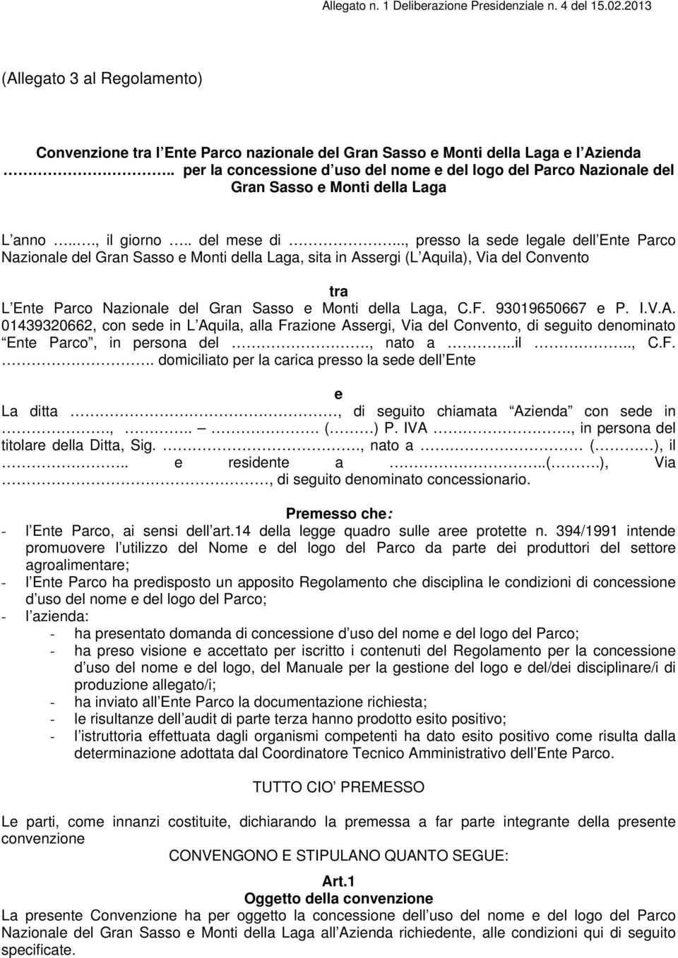 .., presso la sede legale dell Ente Parco Nazionale del Gran Sasso e Monti della Laga, sita in Assergi (L Aquila), Via del Convento tra L Ente Parco Nazionale del Gran Sasso e Monti della Laga, C.F.