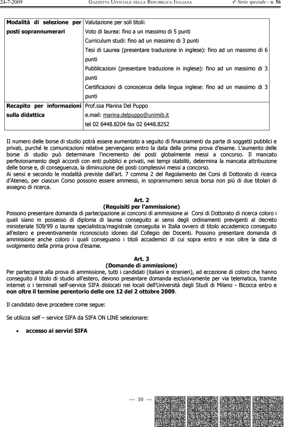 conoscenza della lingua inglese: fino ad un massimo di 3 punti Prof.ssa Marina Del Puppo e.mail: marina.delpuppo@unimib.it tel 02 6448.8204 fax 02 6448.