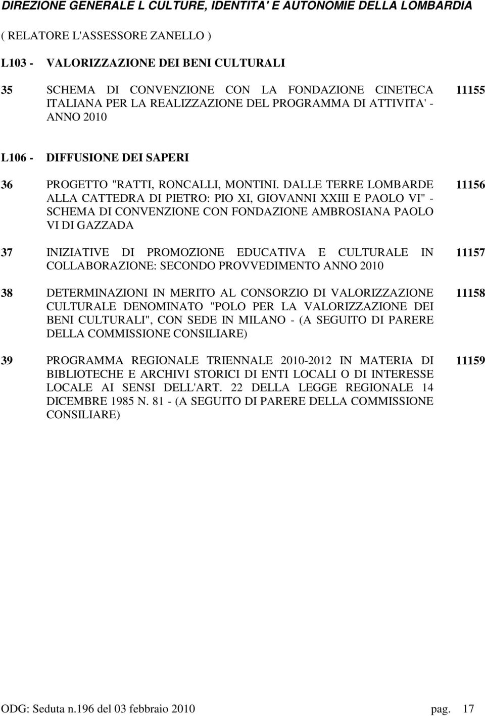 DALLE TERRE LOMBARDE ALLA CATTEDRA DI PIETRO: PIO XI, GIOVANNI XXIII E PAOLO VI" - SCHEMA DI CONVENZIONE CON FONDAZIONE AMBROSIANA PAOLO VI DI GAZZADA 37 INIZIATIVE DI PROMOZIONE EDUCATIVA E