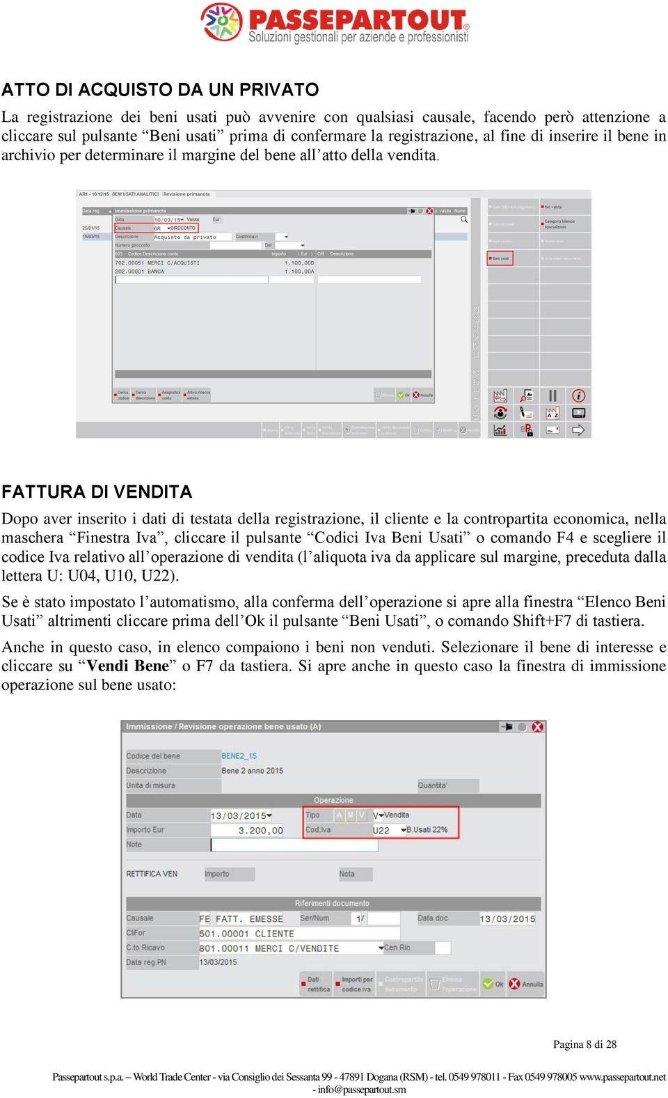 FATTURA DI VENDITA Dopo aver inserito i dati di testata della registrazione, il cliente e la contropartita economica, nella maschera Finestra Iva, cliccare il pulsante Codici Iva Beni Usati o comando