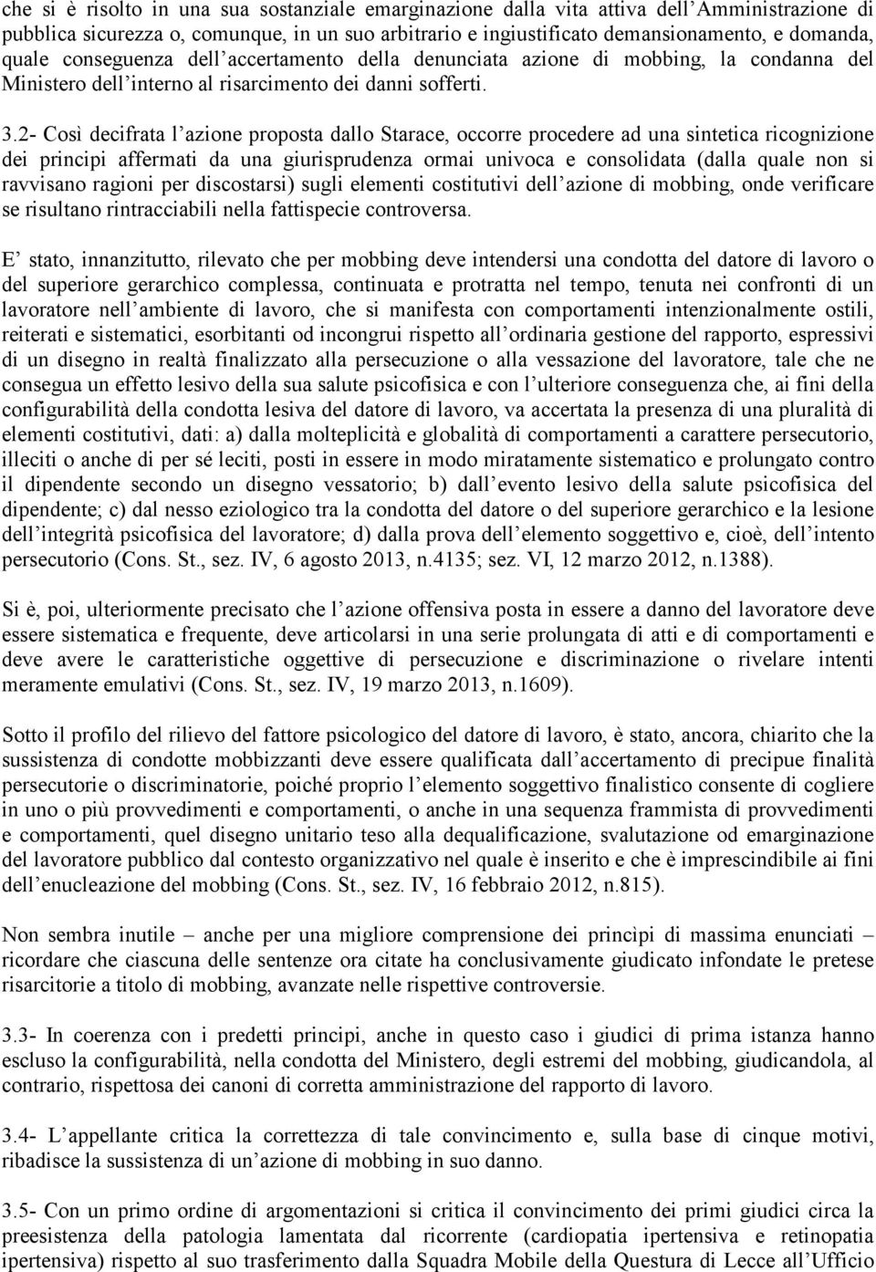 2- Così decifrata l azione proposta dallo Starace, occorre procedere ad una sintetica ricognizione dei principi affermati da una giurisprudenza ormai univoca e consolidata (dalla quale non si