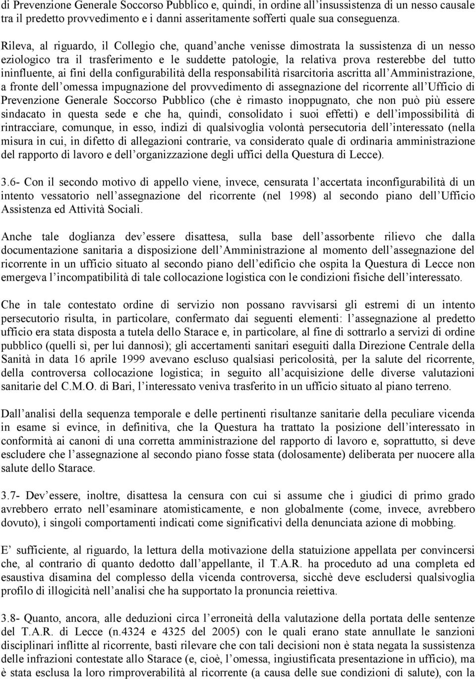 ininfluente, ai fini della configurabilità della responsabilità risarcitoria ascritta all Amministrazione, a fronte dell omessa impugnazione del provvedimento di assegnazione del ricorrente all