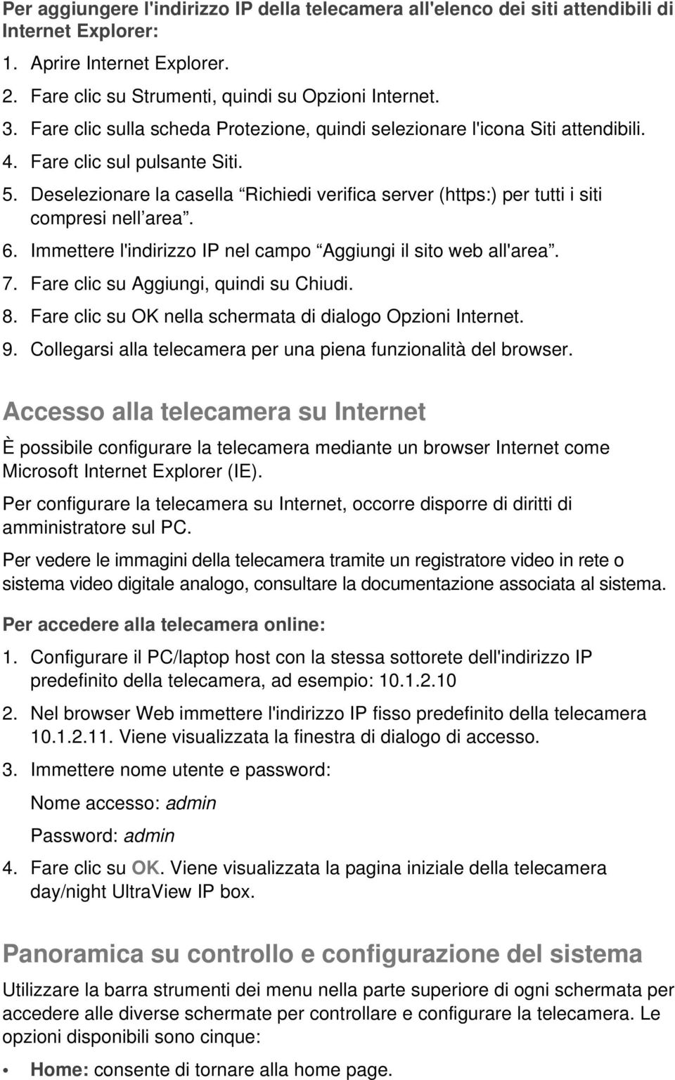 Deselezionare la casella Richiedi verifica server (https:) per tutti i siti compresi nell area. 6. Immettere l'indirizzo IP nel campo Aggiungi il sito web all'area. 7.