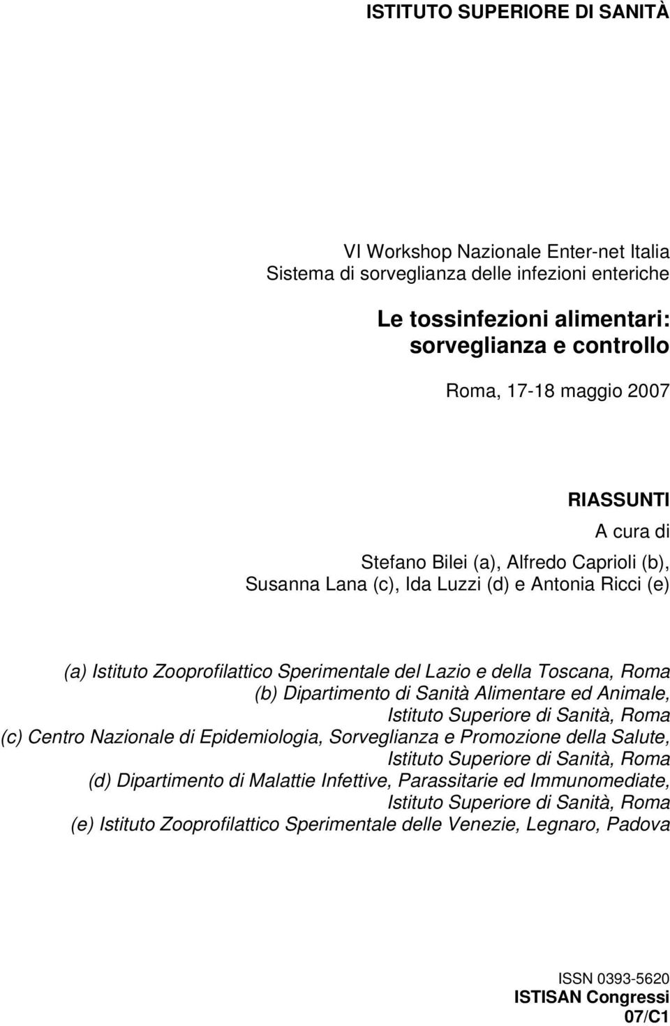 Dipartimento di Sanità Alimentare ed Animale, Istituto Superiore di Sanità, Roma (c) Centro Nazionale di Epidemiologia, Sorveglianza e Promozione della Salute, Istituto Superiore di Sanità, Roma (d)