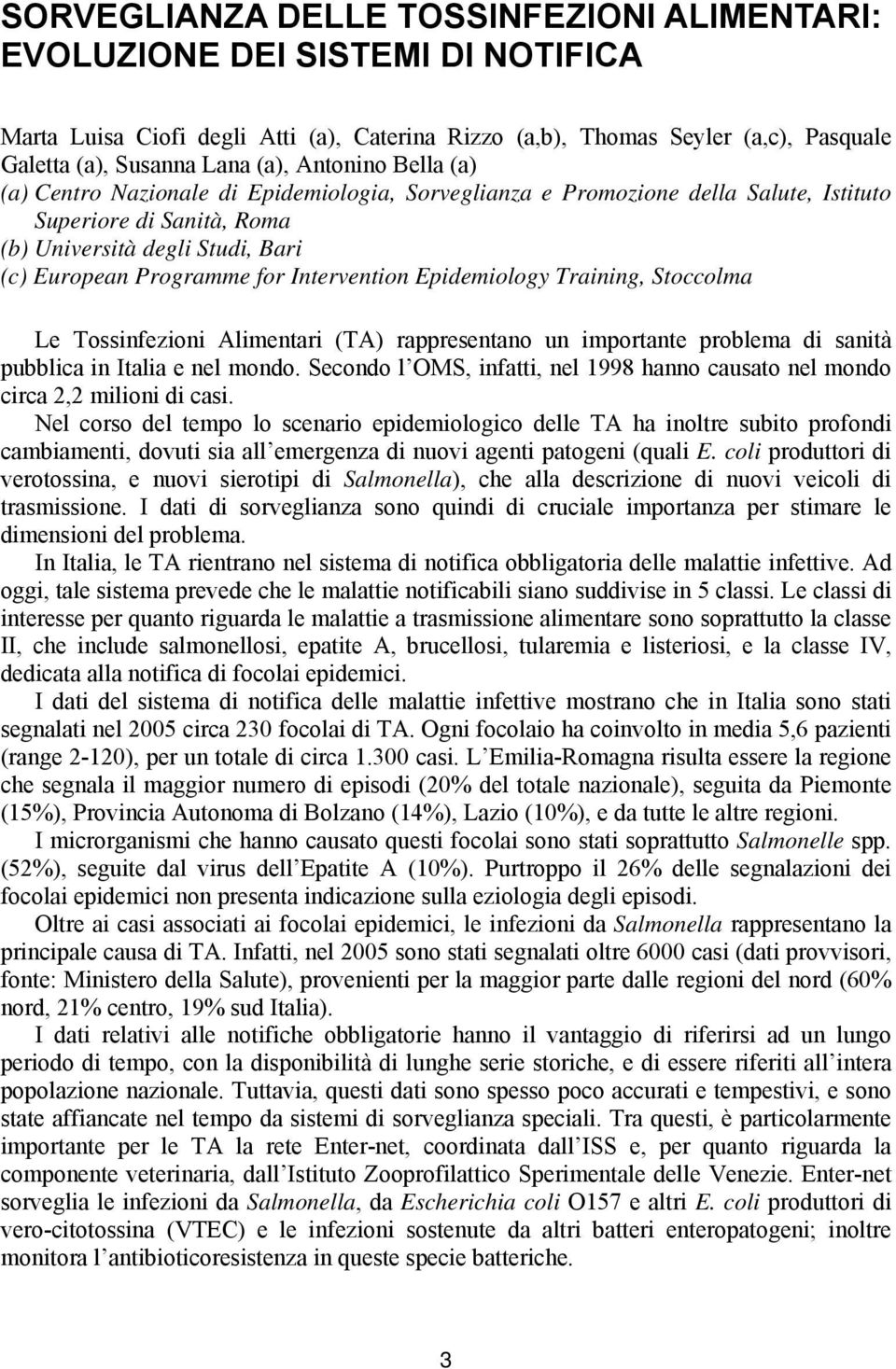 Intervention Epidemiology Training, Stoccolma Le Tossinfezioni Alimentari (TA) rappresentano un importante problema di sanità pubblica in Italia e nel mondo.