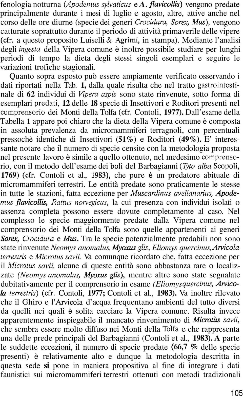 durante il periodo di attività primaverile delle vipere (cfr. a questo proposito Luiselli & Agrimi, in stampa).