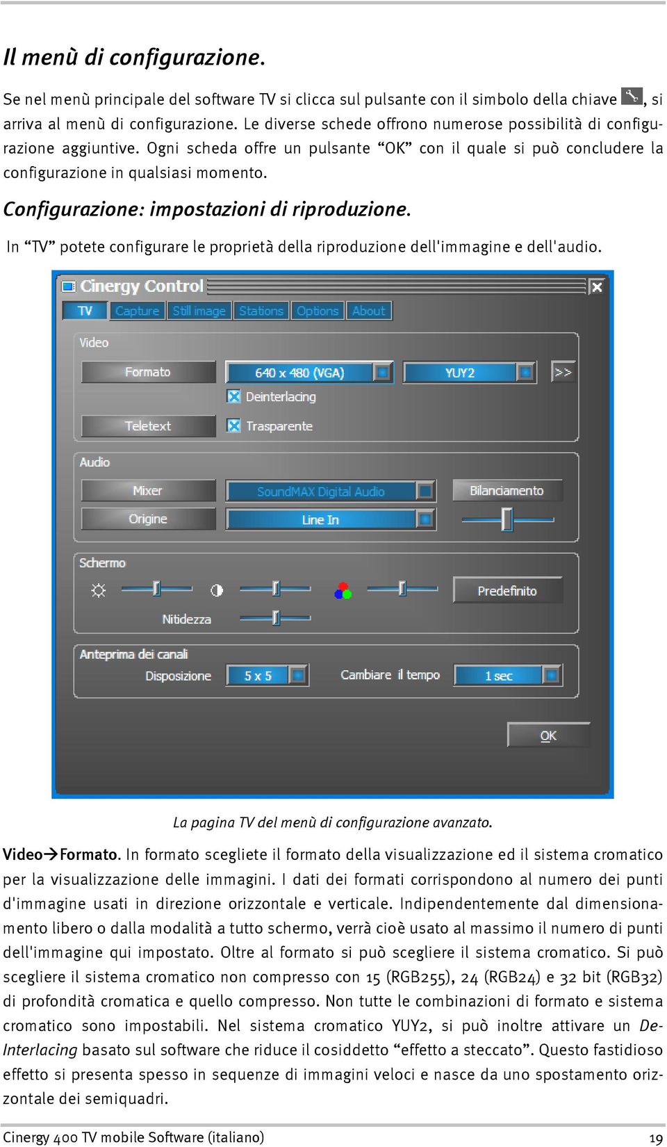 Configurazione: impostazioni di riproduzione. In TV potete configurare le proprietà della riproduzione dell'immagine e dell'audio. La pagina TV del menù di configurazione avanzato. Video Formato.