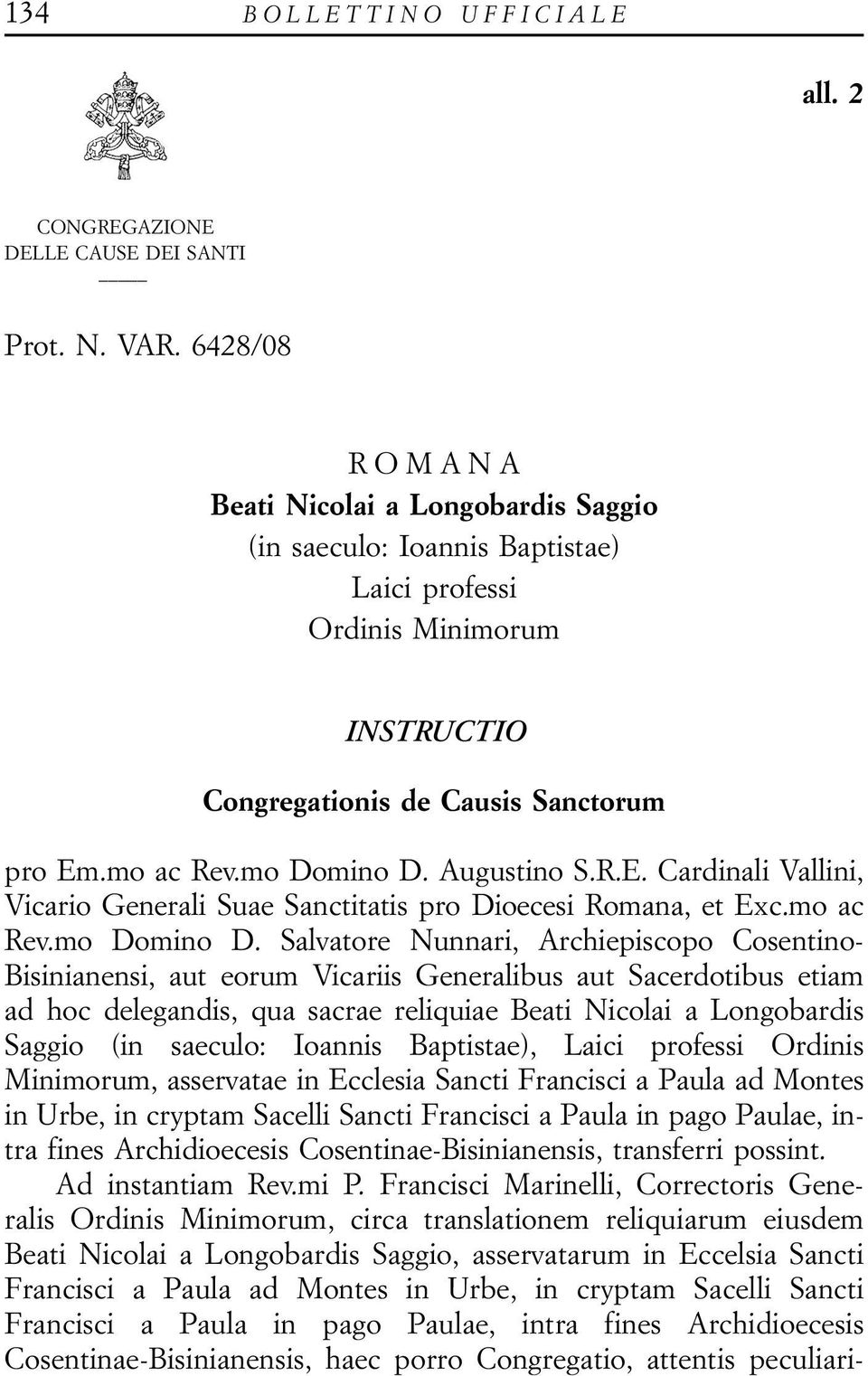 Augustino S.R.E. Cardinali Vallini, Vicario Generali Suae Sanctitatis pro Dioecesi Romana, et Exc.mo ac Rev.mo Domino D.