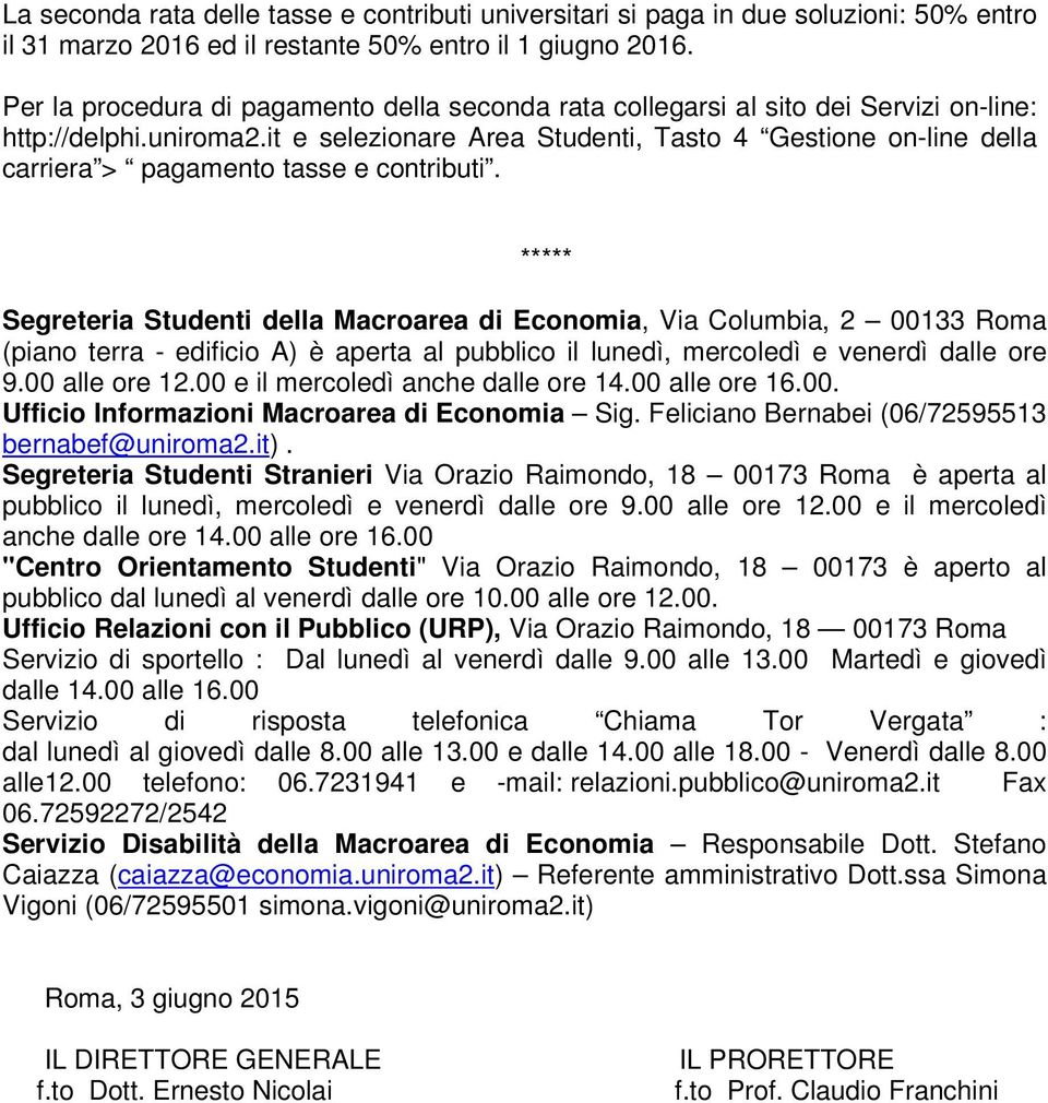 it e selezionare Area Studenti, Tasto 4 Gestione on-line della carriera > pagamento tasse e contributi.