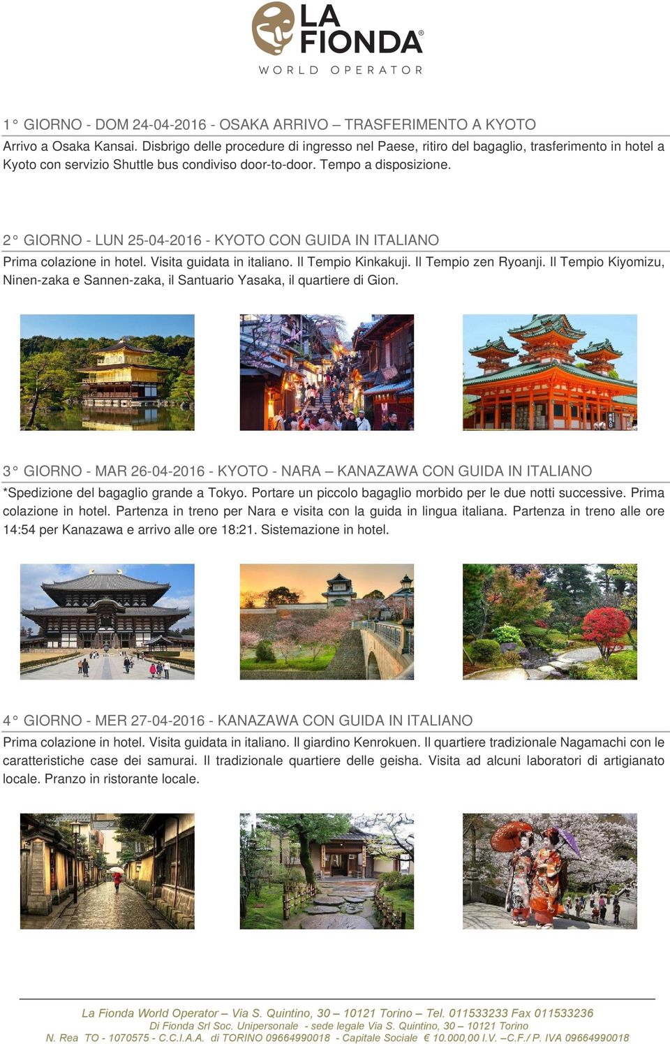 2 GIORNO - LUN 25-04-2016 - KYOTO CON GUIDA IN ITALIANO Prima colazione in hotel. Visita guidata in italiano. Il Tempio Kinkakuji. Il Tempio zen Ryoanji.