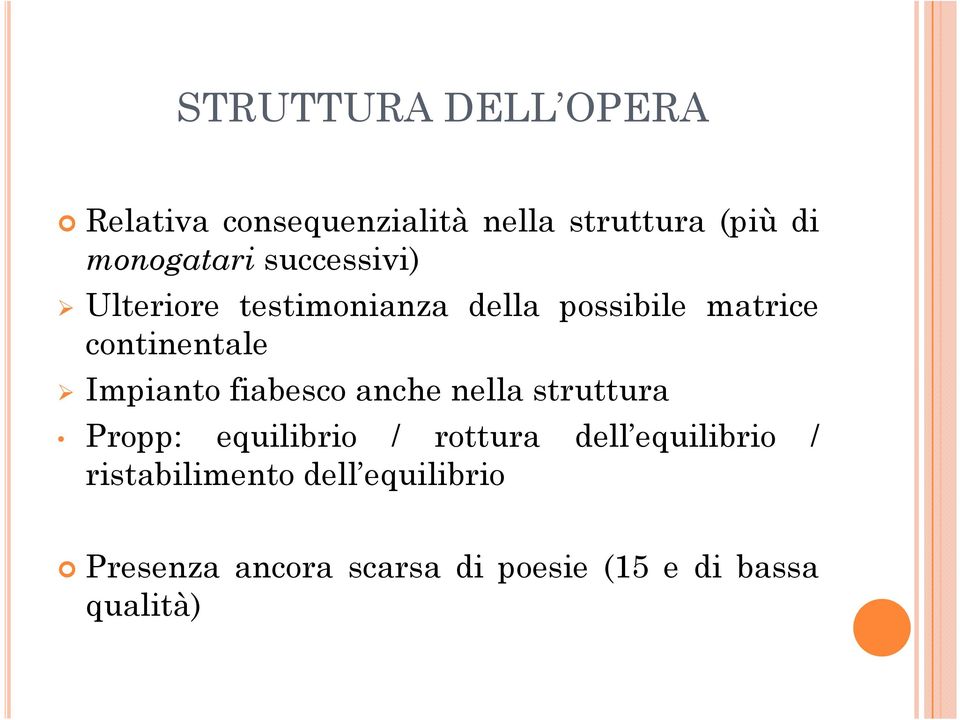 fiabesco anche nella struttura Propp: equilibrio / rottura dell equilibrio /