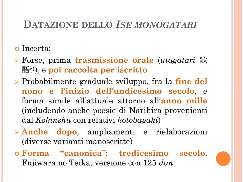 attorno all anno mille (includendo anche poesie di Narihira provenienti dal Kokinshū con relativi kotobagaki) Anche dopo,