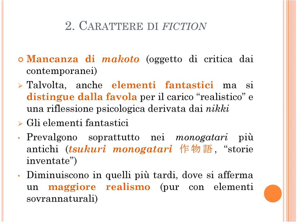 nikki Gli elementi fantastici Prevalgono soprattutto nei monogatari più antichi (tsukuri monogatari 作 物 語,