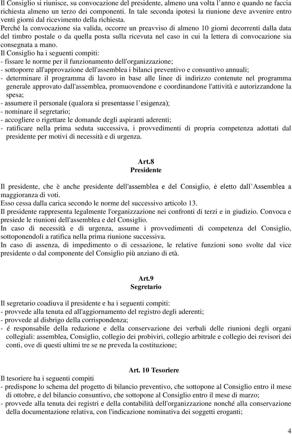 Perché la convocazione sia valida, occorre un preavviso di almeno 10 giorni decorrenti dalla data del timbro postale o da quella posta sulla ricevuta nel caso in cui la lettera di convocazione sia