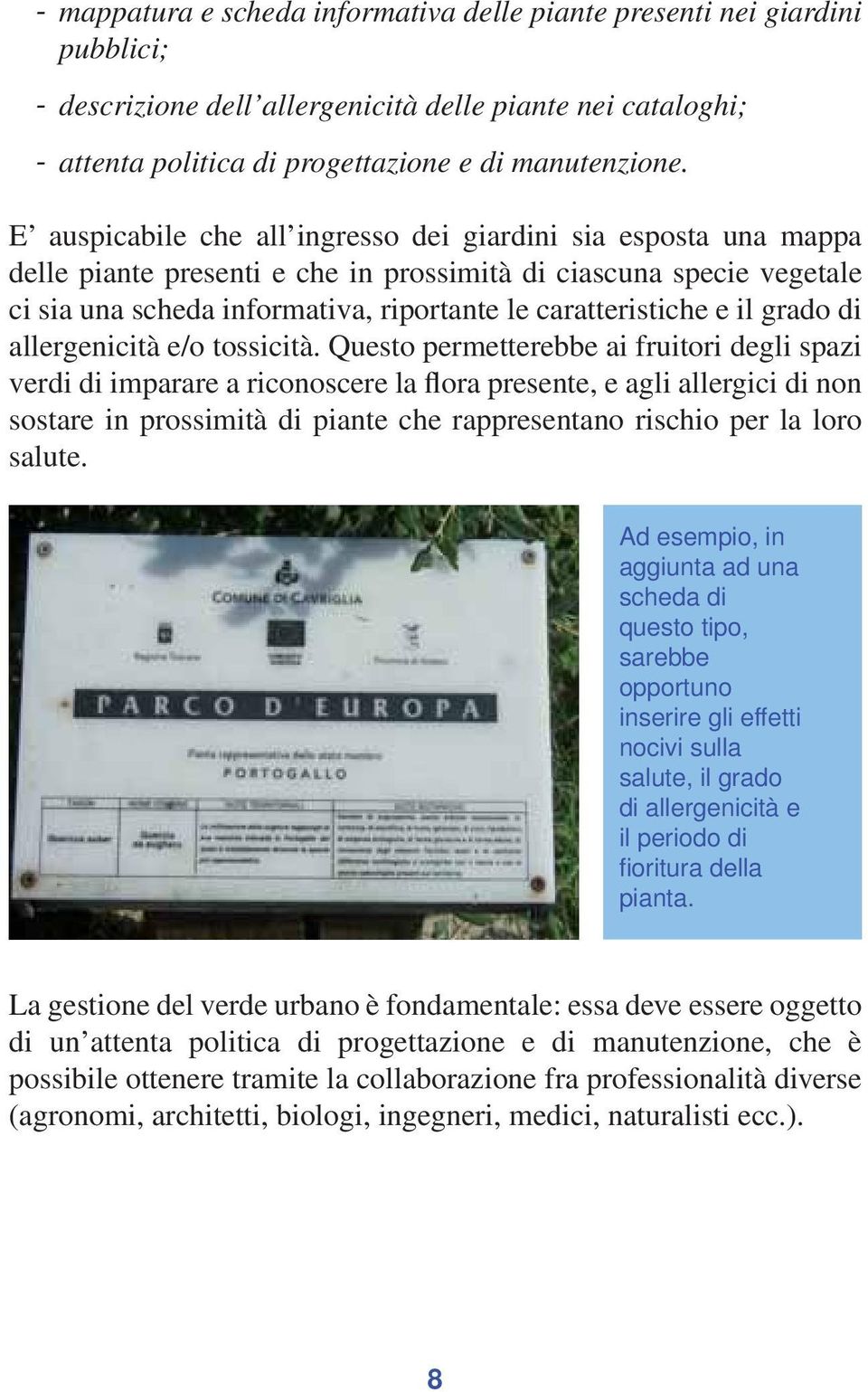 il grado di allergenicità e/o tossicità.