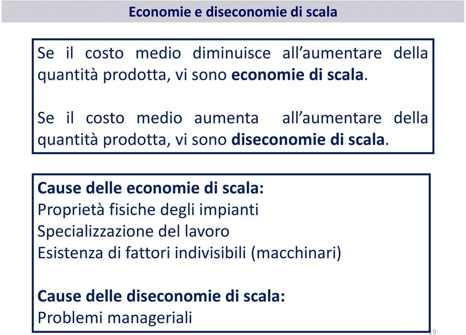 Se il costo medio aumenta all aumentare della quantità prodotta, vi sono diseconomie di scala.