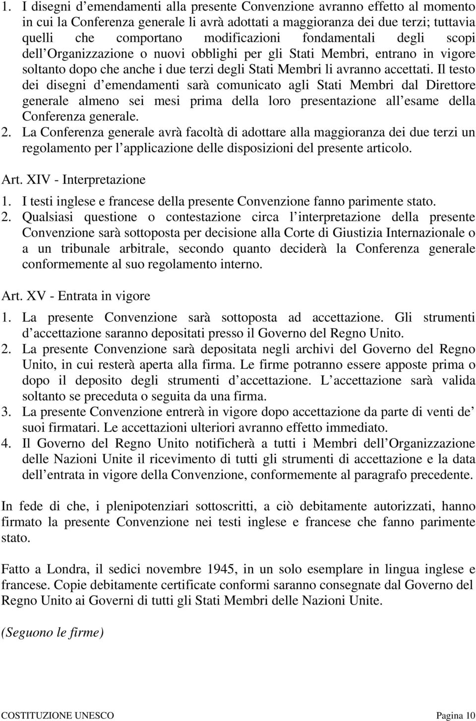 Il testo dei disegni d emendamenti sarà comunicato agli Stati Membri dal Direttore generale almeno sei mesi prima della loro presentazione all esame della Conferenza generale. 2.