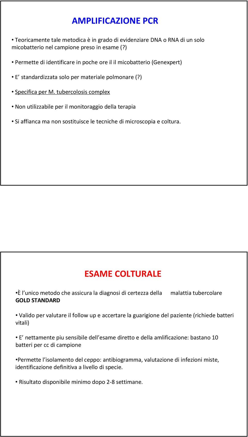 tubercolosis complex Non utilizzabile per il monitoraggio della terapia Si affianca ma non sostituisce le tecniche di microscopia e coltura.