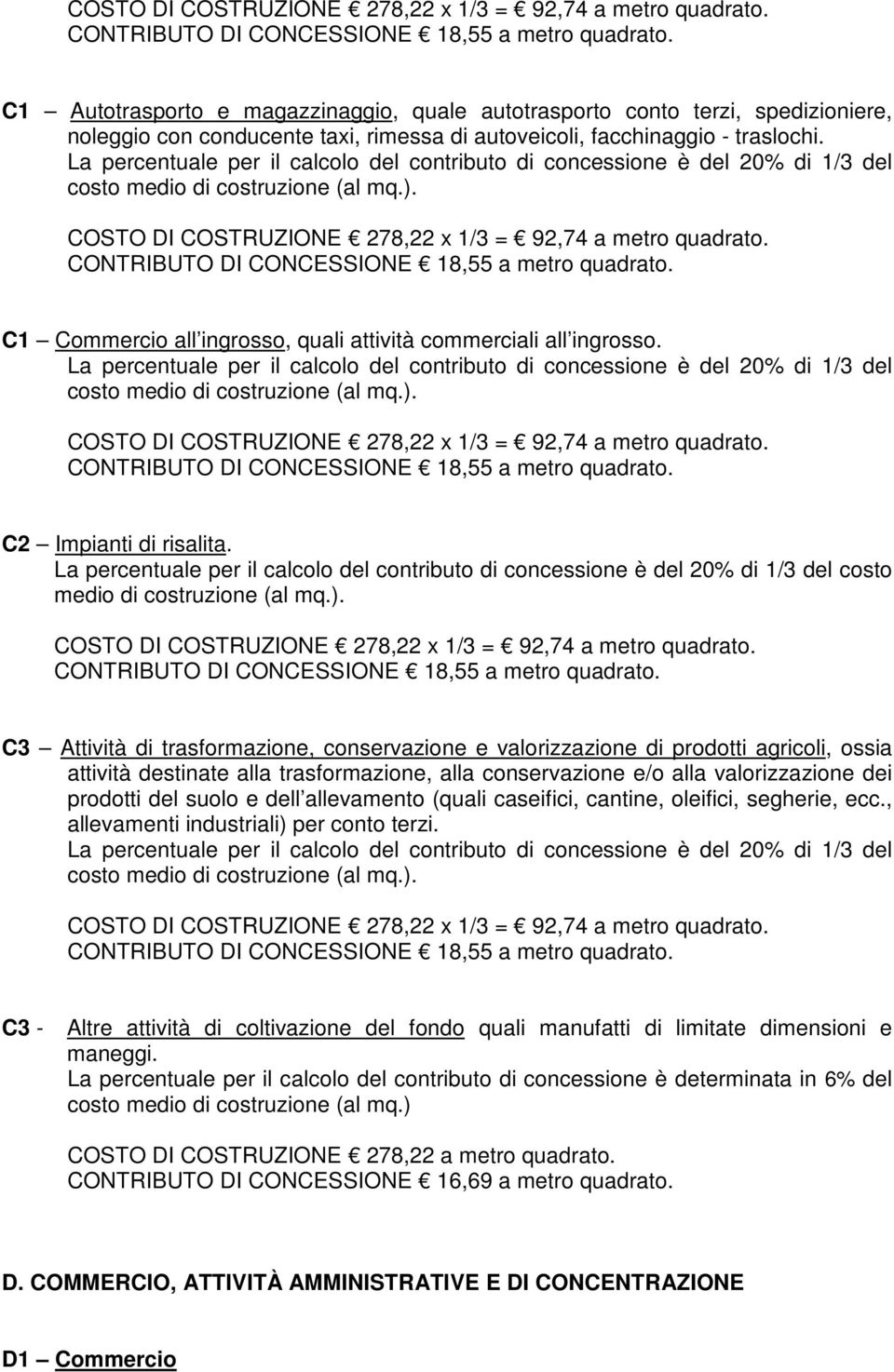 costo C3 Attività di trasformazione, conservazione e valorizzazione di prodotti agricoli, ossia attività destinate alla trasformazione, alla conservazione e/o alla valorizzazione dei prodotti del