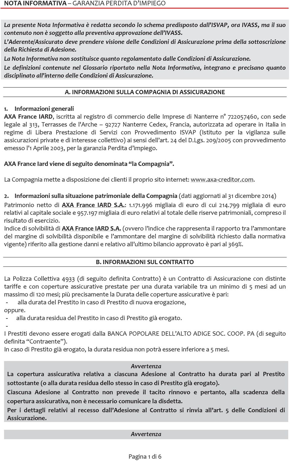 La Nota Informativa non sostituisce quanto regolamentato dalle Condizioni di Assicurazione.