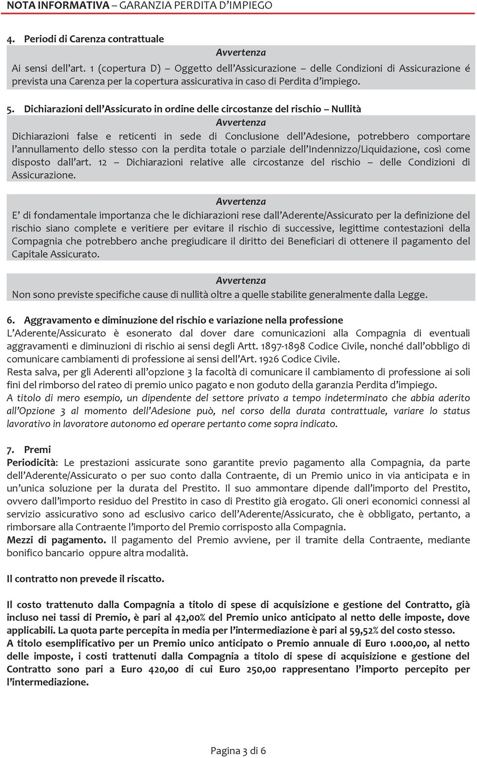 Dichiarazioni dell Assicurato in ordine delle circostanze del rischio Nullità Avvertenza Dichiarazioni false e reticenti in sede di Conclusione dell Adesione, potrebbero comportare l annullamento