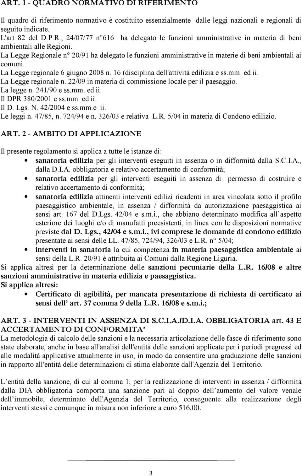 La Legge regionale n. 22/09 in materia di commissione locale per il paesaggio. La legge n. 241/90 e ss.mm. ed ii. Il DPR 380/2001 e ss.mm. ed ii. Il D. Lgs. N. 42/2004 e ss.mm.e ii. Le leggi n.