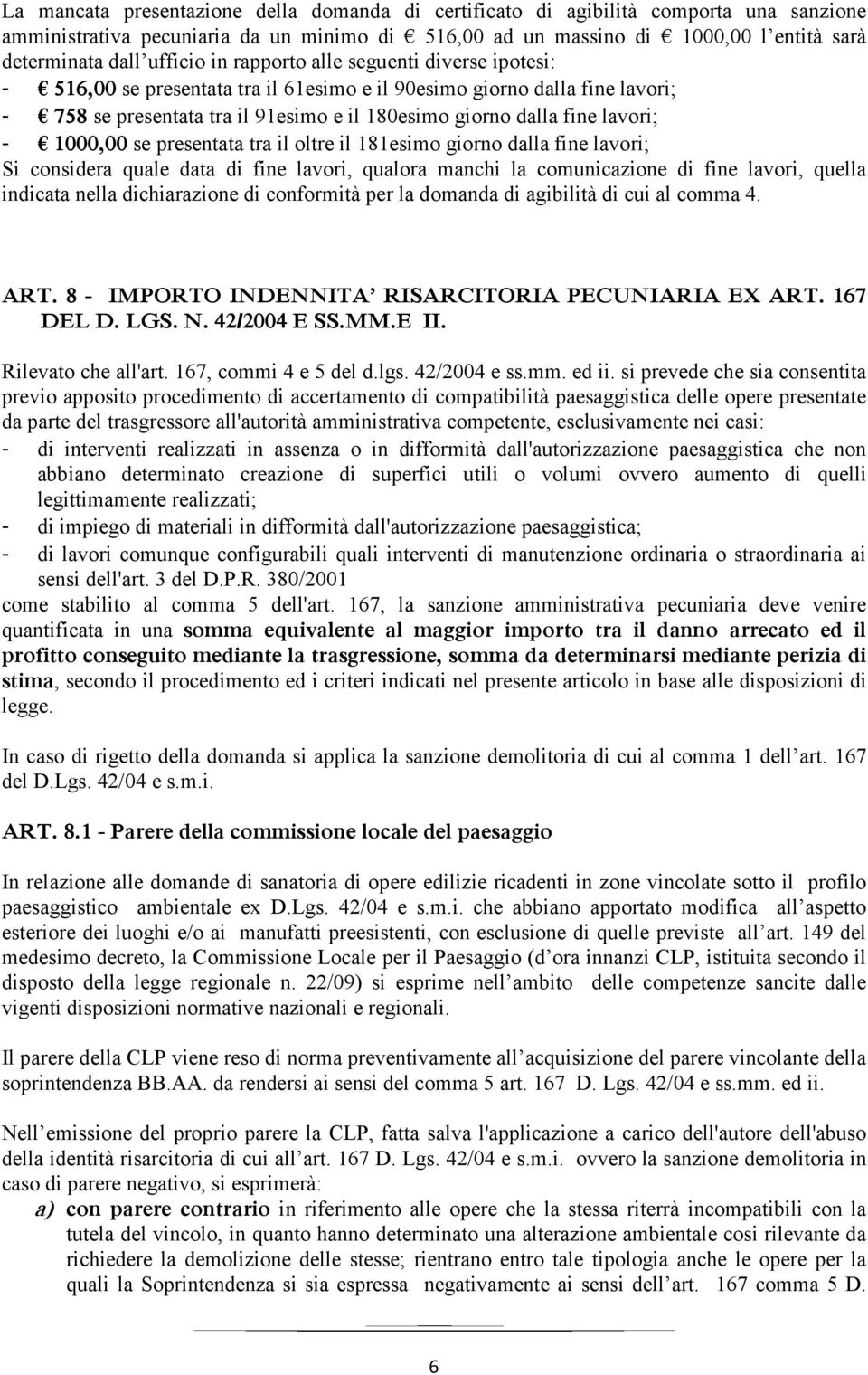 lavori; - 1000,00 se presentata tra il oltre il 181esimo giorno dalla fine lavori; Si considera quale data di fine lavori, qualora manchi la comunicazione di fine lavori, quella indicata nella