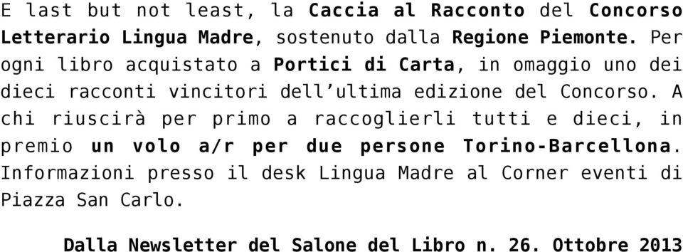 Concorso. A chi riuscirà per primo a raccoglierli tutti e dieci, in premio un volo a/r per due persone Torino-Barcellona.