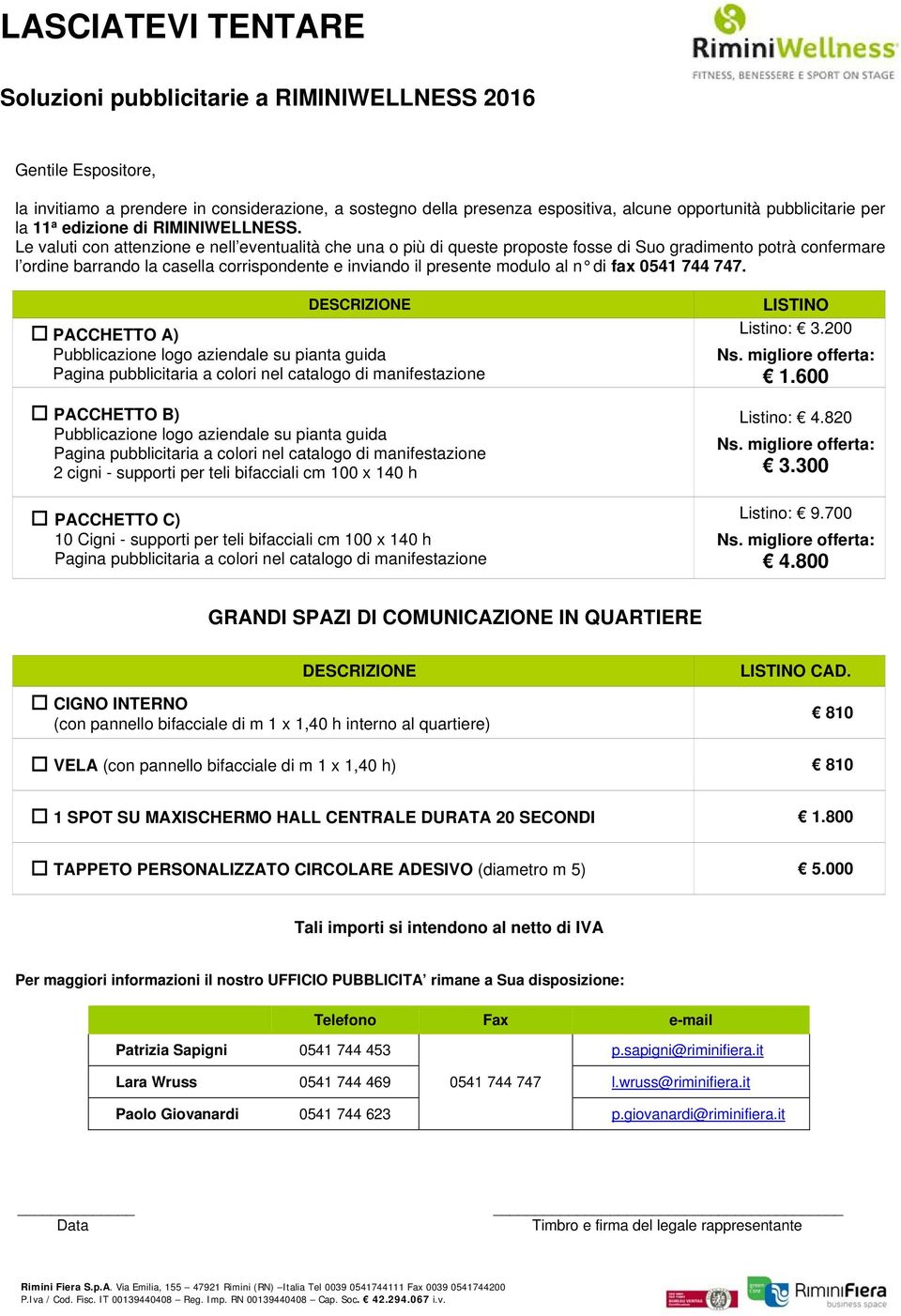 Le valuti con attenzione e nell eventualità che una o più di queste proposte fosse di Suo gradimento potrà confermare l ordine barrando la casella corrispondente e inviando il presente modulo al n di