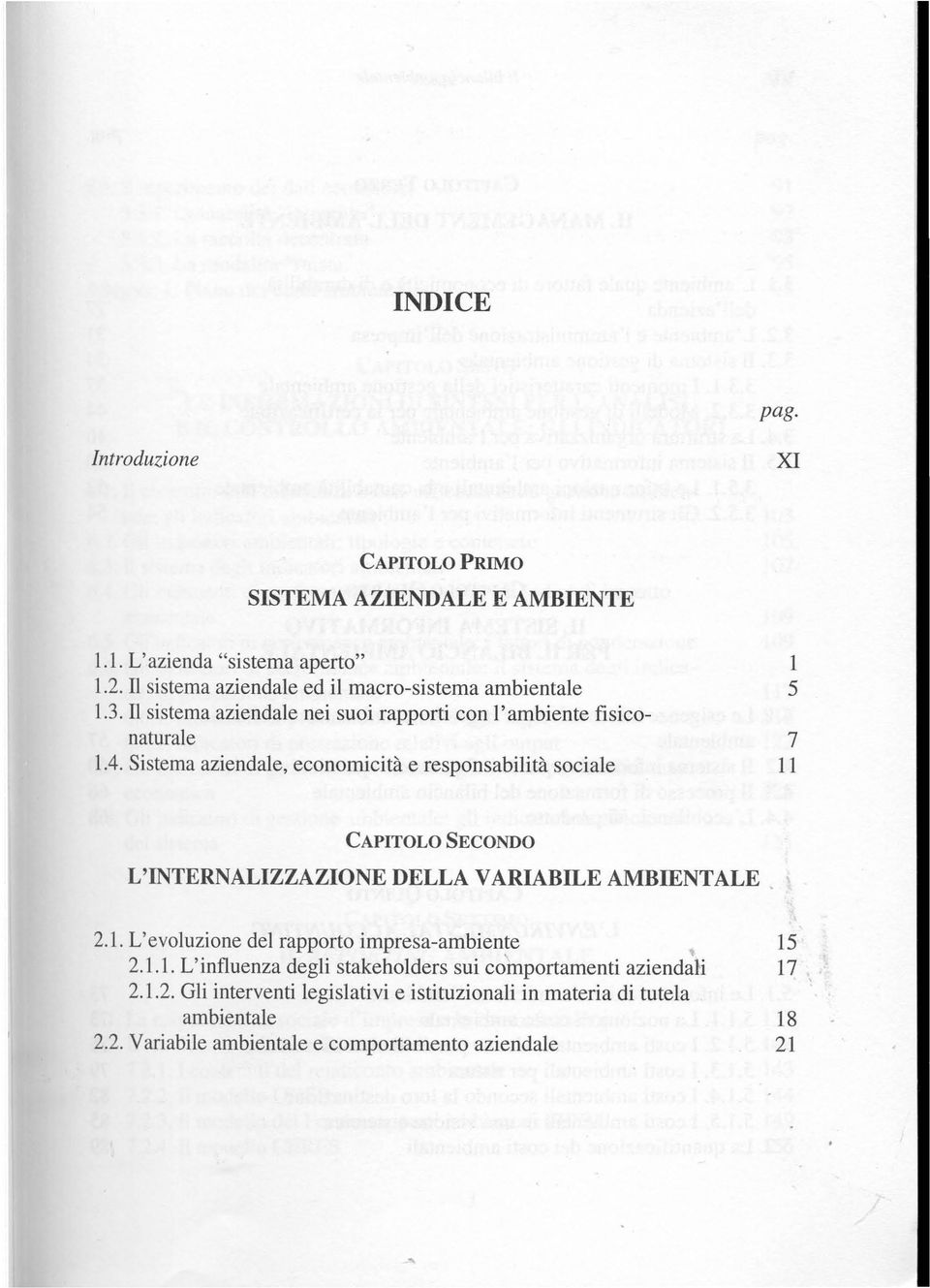 Sistema aziendale, economicità e responsabilità sociale 1 5 7 11 CAPITOLO SECONDO L'INTERNALIZZAZIONE DELLA VARIABILE AMBIENTALE. 2.1. L'evoluzione del rapporto impresa-ambiente 15 2.