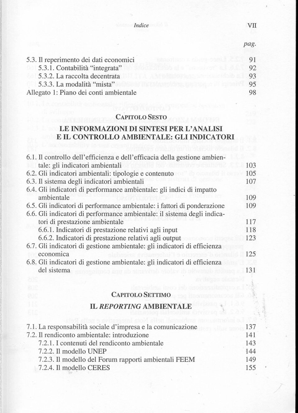 4. Gli indicatori di performance amoientale: gli indici di impatto ambientale 109 6.5. Gli indicatori di performance ambientale: i fattori di ponderazione 109 6.6. Gli indicatori di performance ambientale: il sistema degli indicatori di prestazione ambientale 117 6.