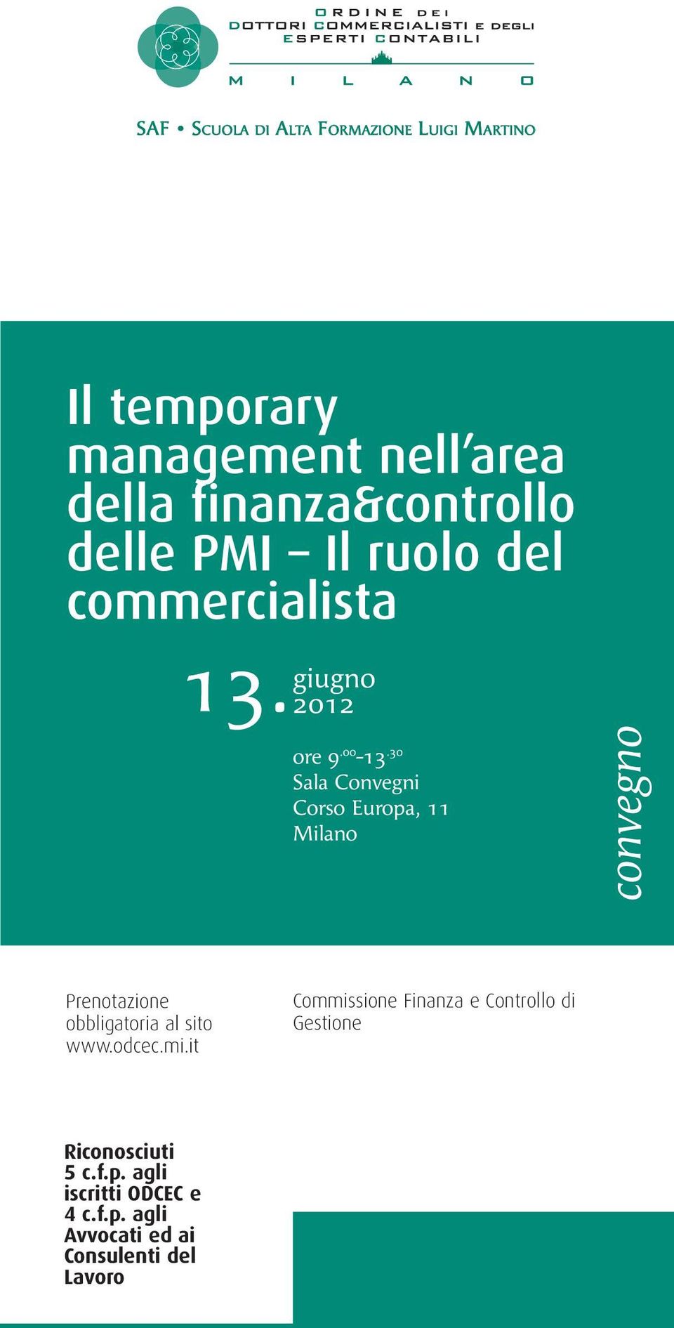 30 Sala Convegni Corso Europa, 11 Milano convegno Prenotazione obbligatoria al sito www.odcec.mi.