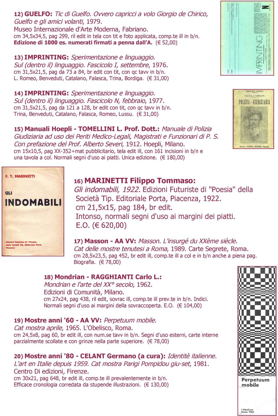 Sul (dentro il) linguaggio. Fascicolo I, settembre, 1976. 13) IMPRINTING: cm 31,5x21,5, pag da 73 a 84, br edit con tit, con qc tavv in b/n. L. Romeo, Benveduti, Catalano, Falasca, Trina, Bordiga.