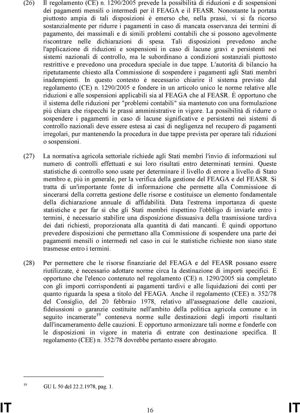 dei massimali e di simili problemi contabili che si possono agevolmente riscontrare nelle dichiarazioni di spesa.