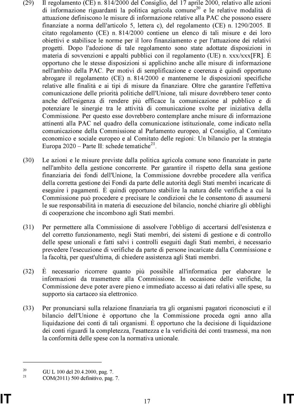 relative alla PAC che possono essere finanziate a norma dell'articolo 5, lettera c), del regolamento (CE) n. 1290/2005. Il citato regolamento (CE) n.