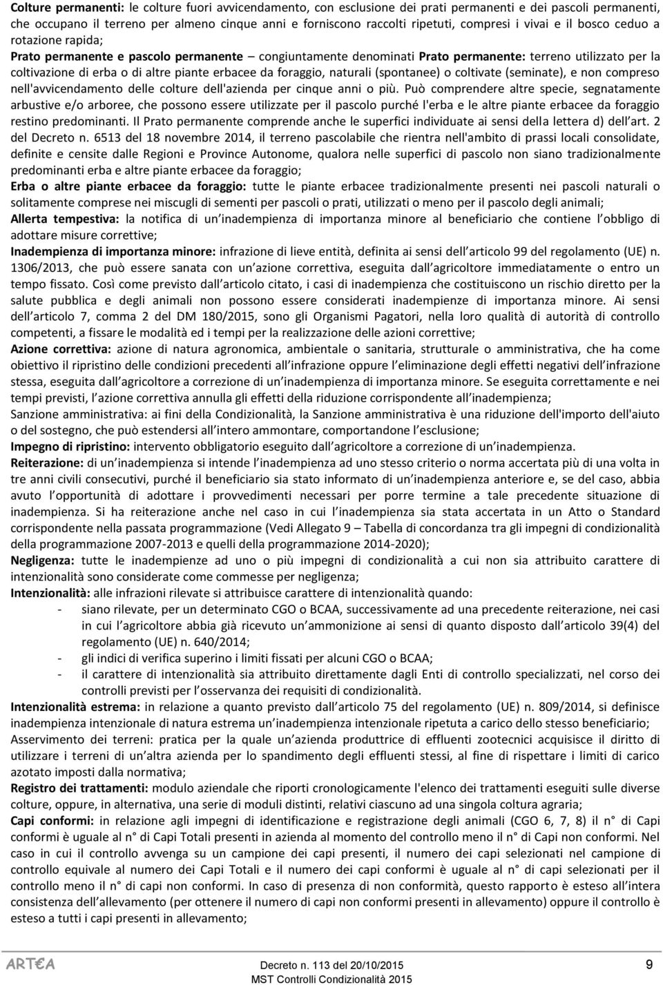 piante erbacee da foraggio, naturali (spontanee) o coltivate (seminate), e non compreso nell'avvicendamento delle colture dell'azienda per cinque anni o più.