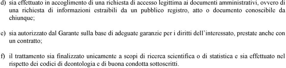 base di adeguate garanzie per i diritti dell interessato, prestate anche con un contratto; f) il trattamento sia finalizzato