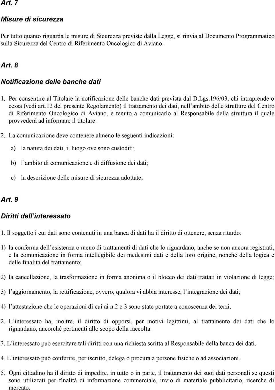 12 del presente Regolamento) il trattamento dei dati, nell ambito delle strutture del Centro di Riferimento Oncologico di Aviano, è tenuto a comunicarlo al Responsabile della struttura il quale