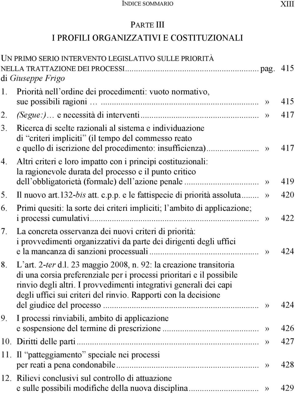 Ricerca di scelte razionali al sistema e individuazione di criteri impliciti (il tempo del commesso reato e quello di iscrizione del procedimento: insufficienza)...» 417 4.